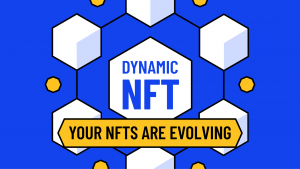 NFT động (Dynamic NFT) là gì?