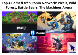 Top 4 Gamefi trên Ronin Network: Pixels, Wild Forest, Battle Bears, The Machines Arena – Crypto Game