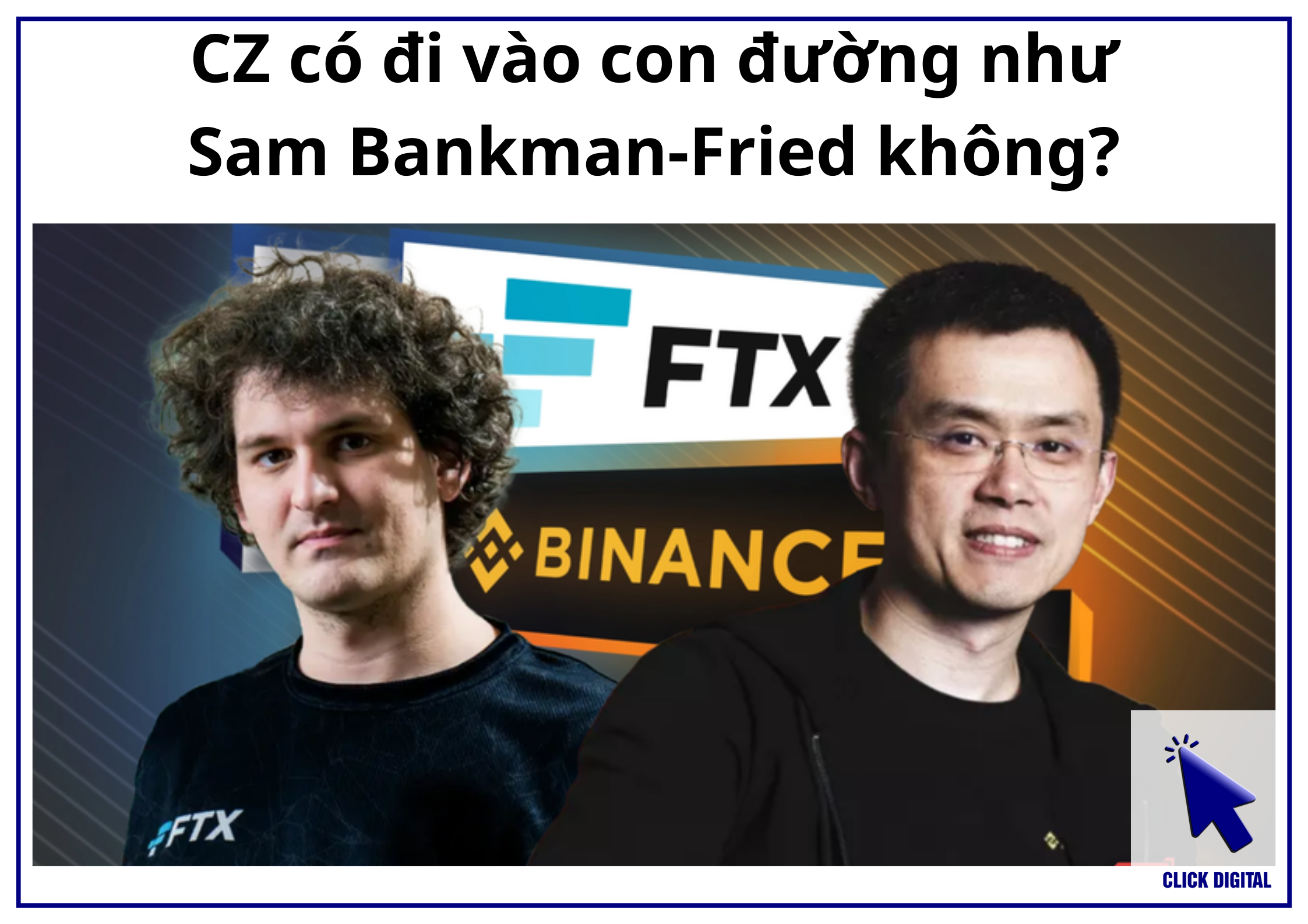 CZ có đi vào con đường như Sam Bankman-Fried không?