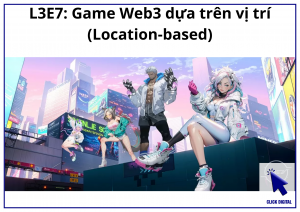 L3E7: Game Web3 dựa trên vị trí (Location-based)