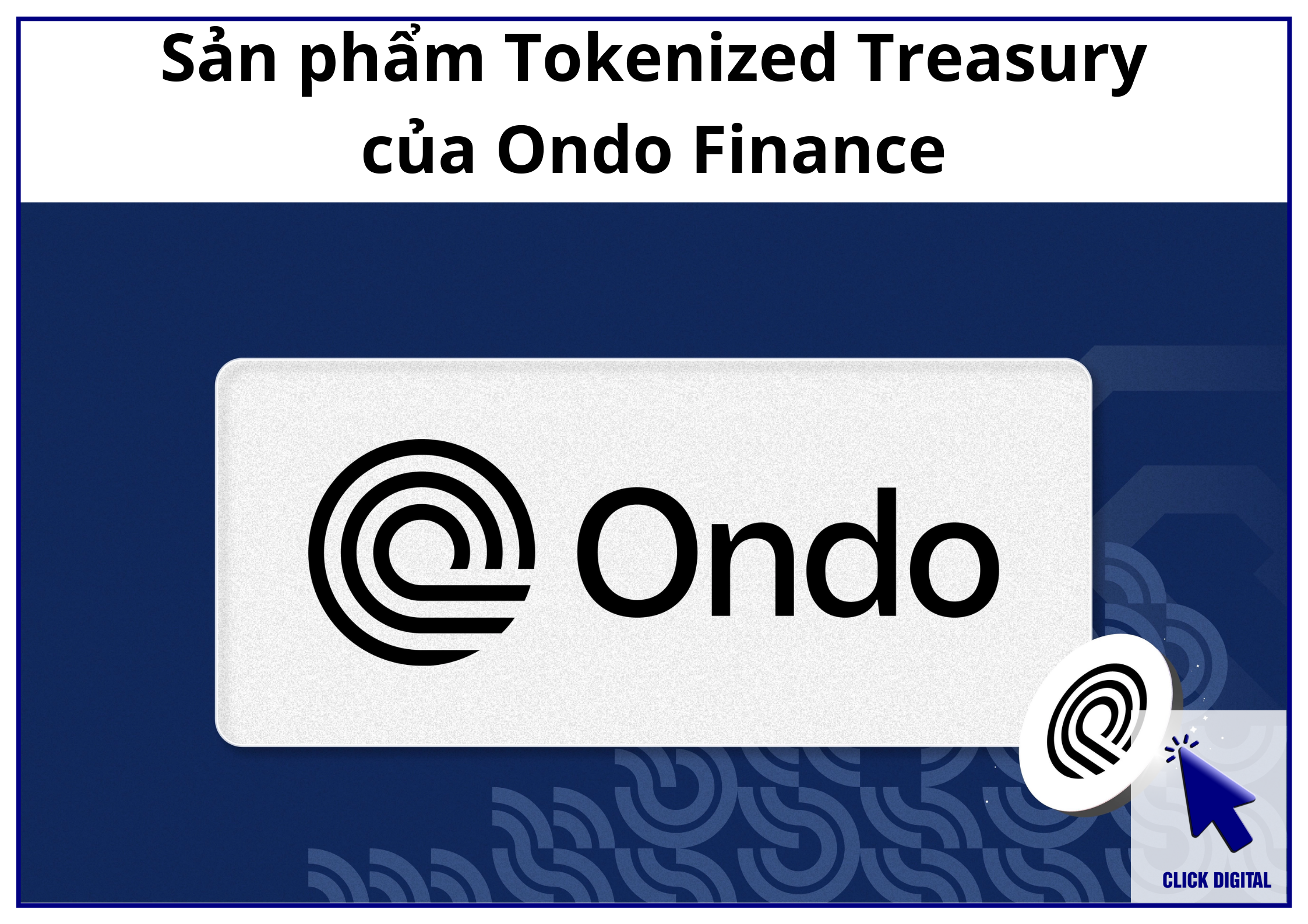 Ondo Finance (ONDO) là gì? 2 sản phẩm của Ondo: USDY và OUSG