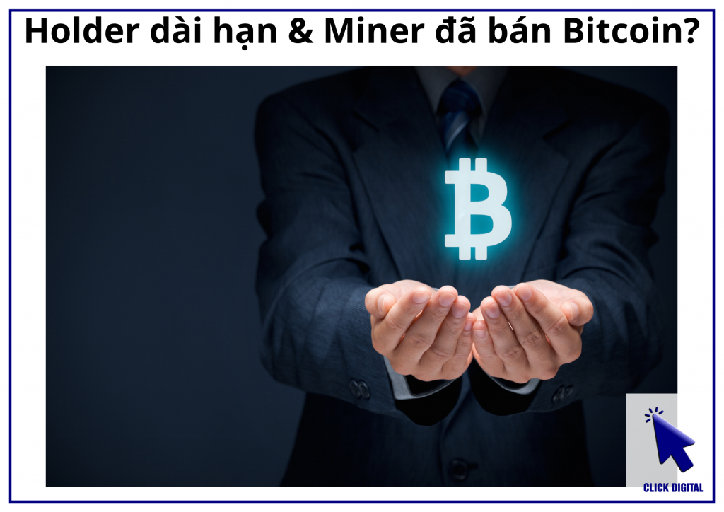 Holder dài hạn & Miner đã bắt đầu bán Bitcoin chưa?