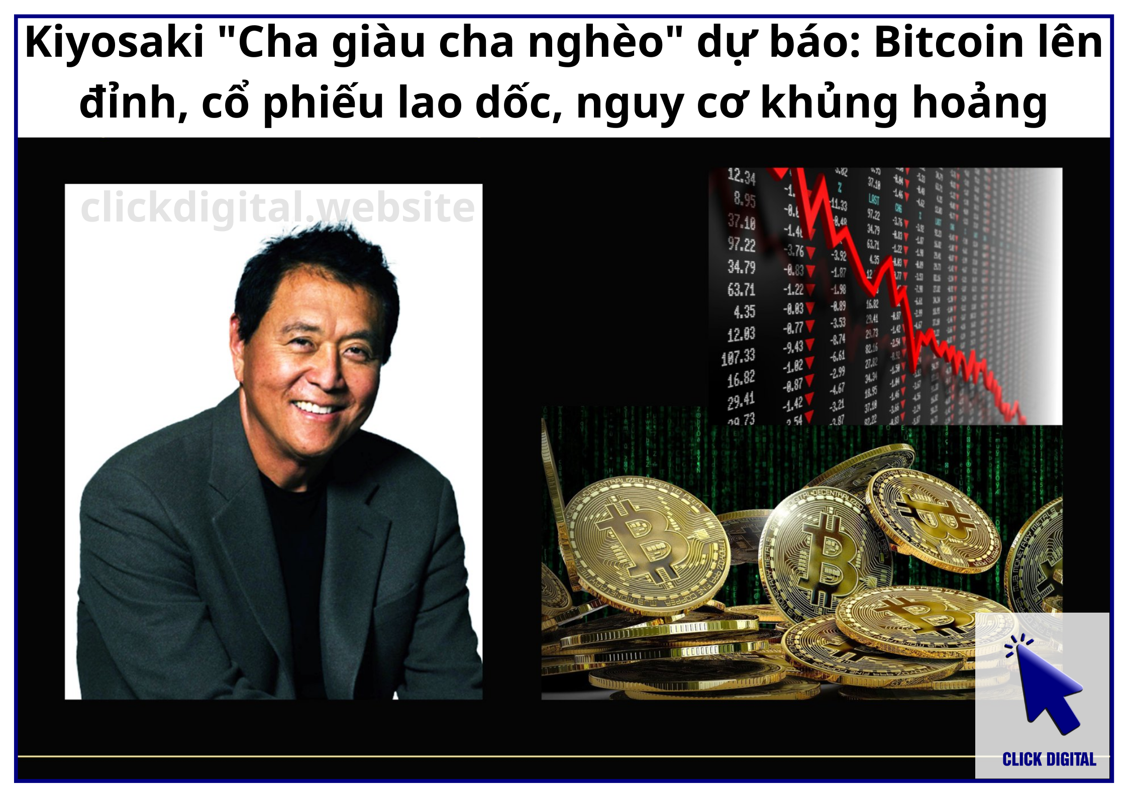 Kiyosaki “Cha giàu cha nghèo” dự báo: Bitcoin lên đỉnh, cổ phiếu lao dốc, nguy cơ khủng hoảng