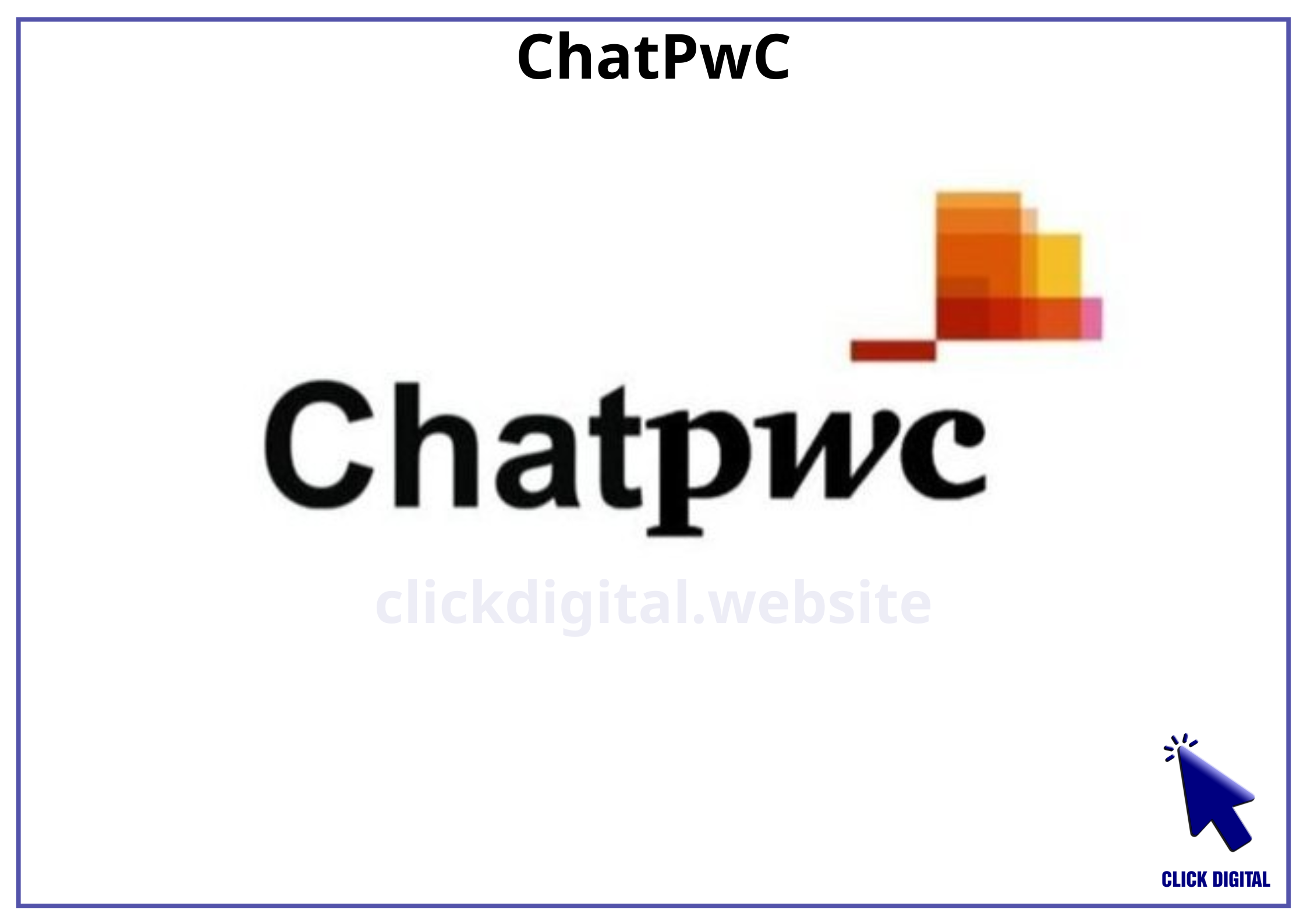 ChatPwC là gì? Trợ lý AI riêng cho ngành kiểm toán của PwC