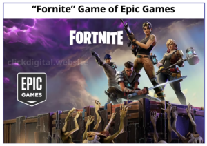 “Fornite” Game of Epic Games